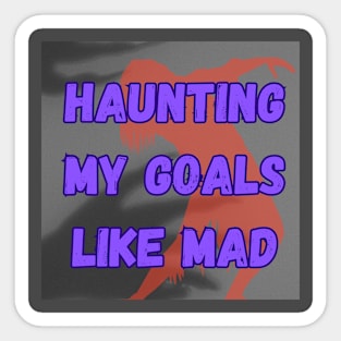 Haunt Goals Sticker